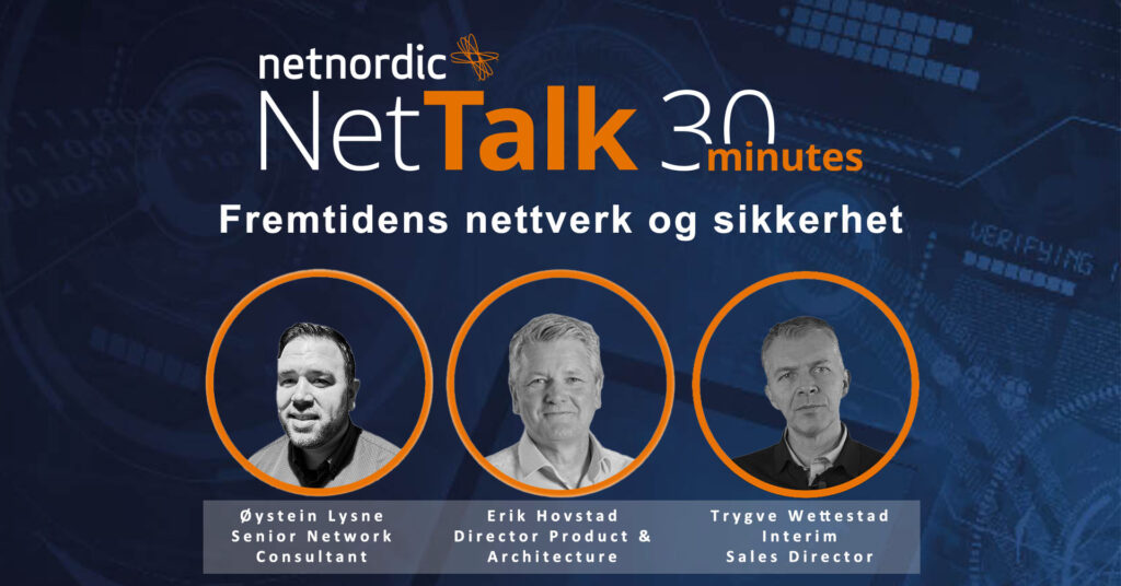 NetTalk 30 Minutes – Fremtidens nettverk og sikkerhet