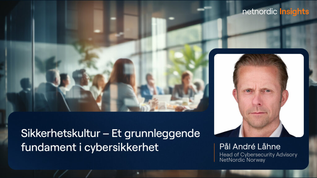 Sikkerhetskultur – et grunnleggende fundament i cybersikkerhet