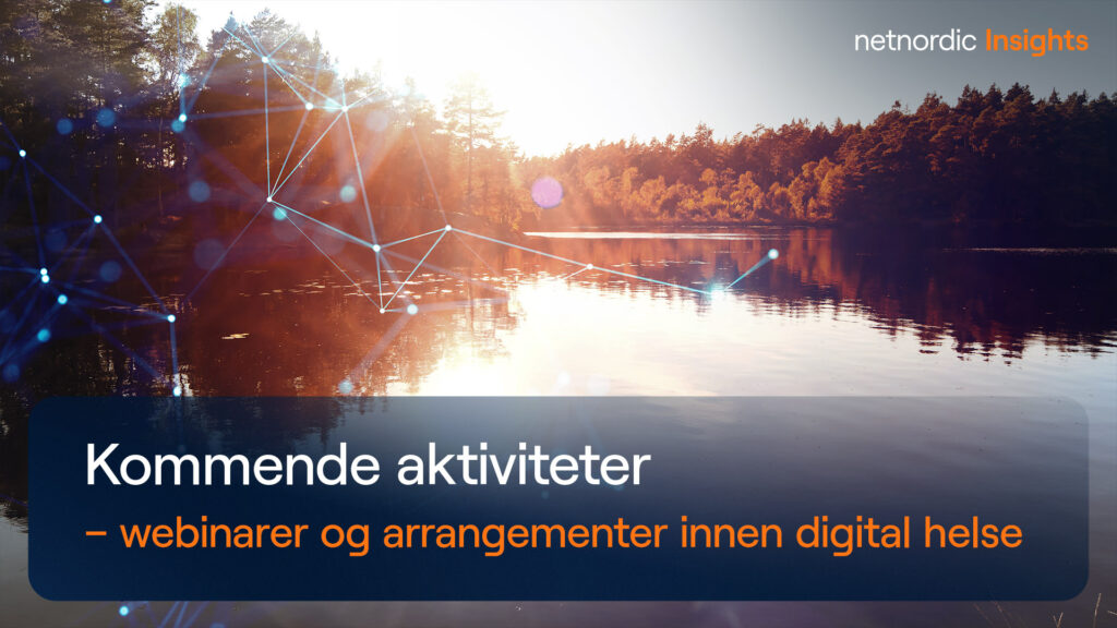 Kommende aktiviteter – webinarer og arrangementer innen digital helse