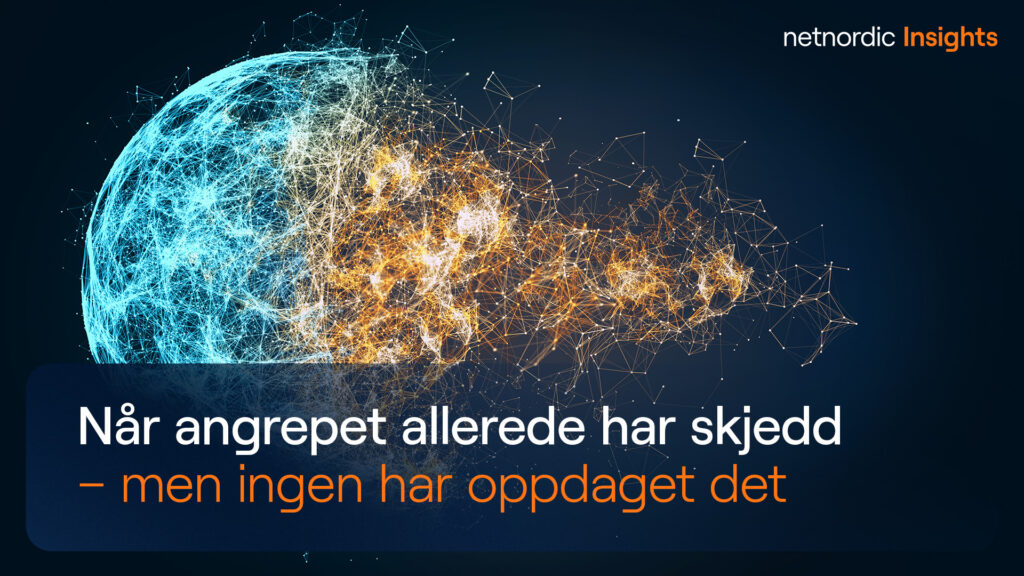 Når angrepet allerede har skjedd – men ingen har oppdaget det