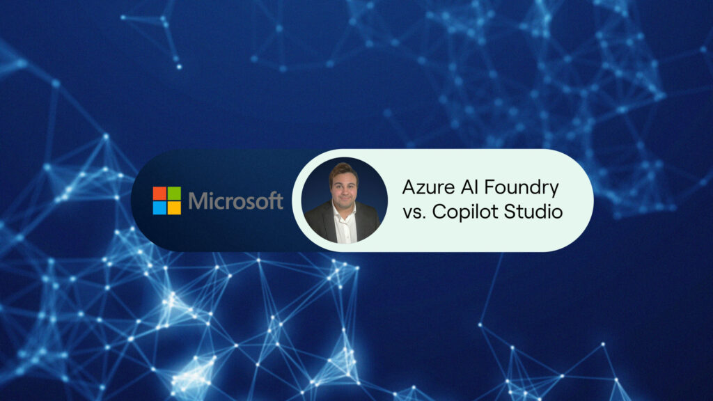Azure AI Foundry vs. Copilot Studio: Hvilket verktøy bør du bruke?